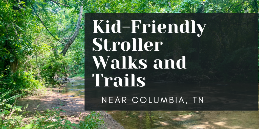 Kid-Friendly Stroller Walks and Trails Near Columbia,&nbsp;TN