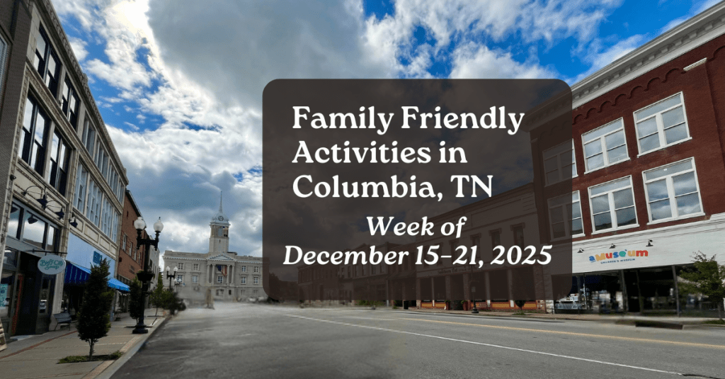 Family Friendly Activities in Columbia TN • Week of December 15–21,&nbsp;2025