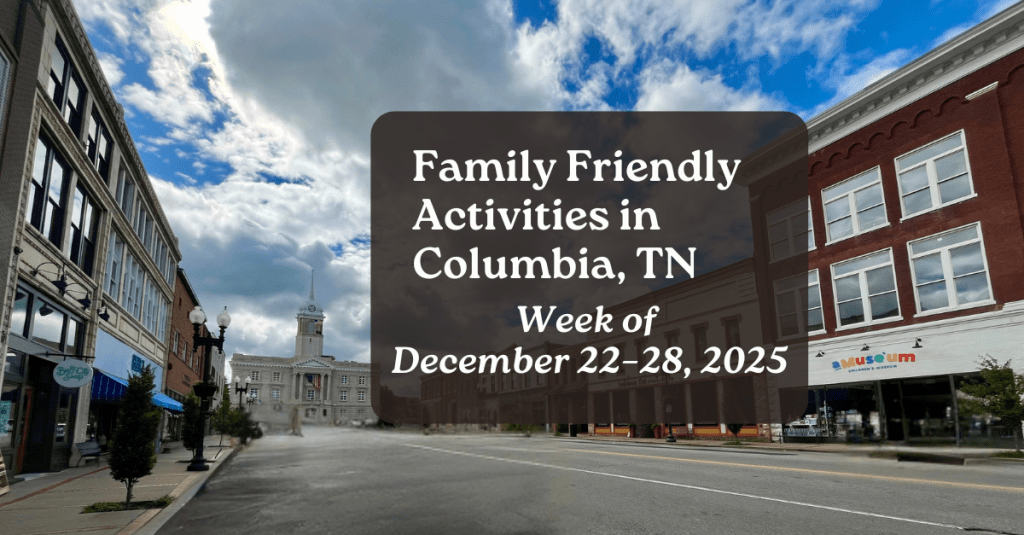 Family Friendly Activities in Columbia TN • Week of December 22–28,&nbsp;2025