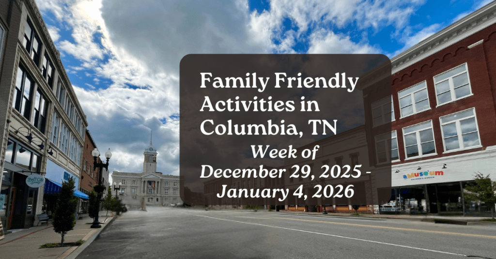 Family Friendly Activities in Columbia TN • Week of December 29, 2025 – January 4,&nbsp;2026