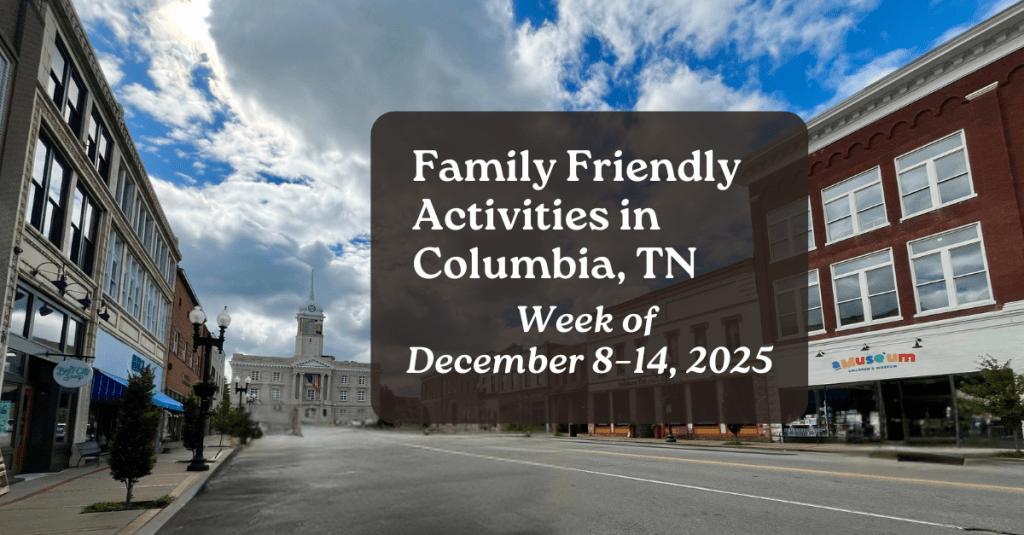 Family Friendly Activities in Columbia TN • Week of December 8–14,&nbsp;2025