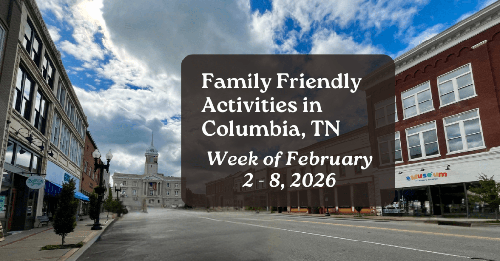 Family Friendly Activities in Columbia TN • Week of February 2 – 8,&nbsp;2026