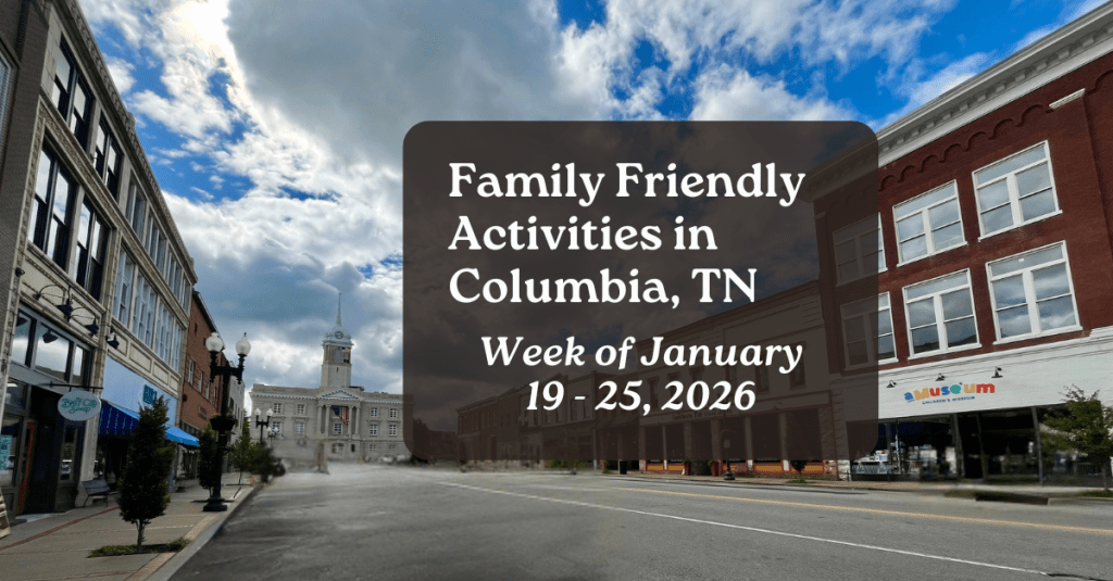 Weekly family friendly activities in Columbia Tennessee for January 19, 2026 to January 25, 2026 with the downtown Columbia Square in the background