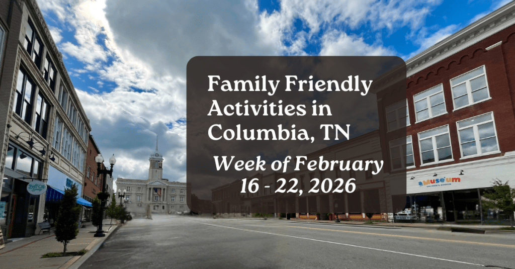 Weekly family friendly activities in Columbia Tennessee for February 15, 2026 to February 22, 2026 with the downtown Columbia Square in the background