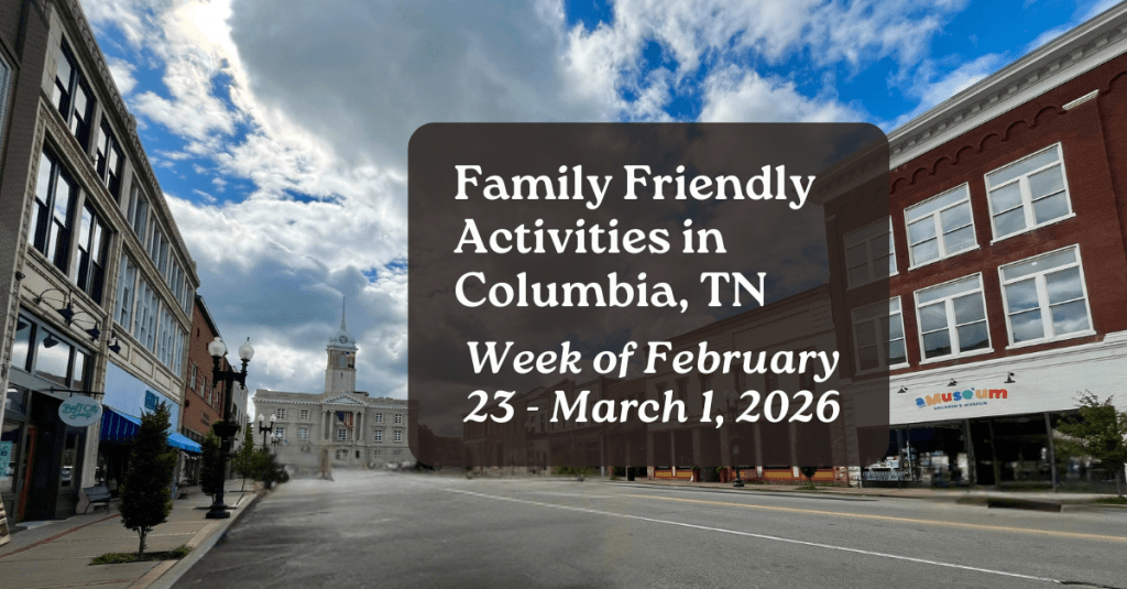 Weekly family friendly activities in Columbia Tennessee for February 23, 2026 to March 1, 2026 with the downtown Columbia Square in the background