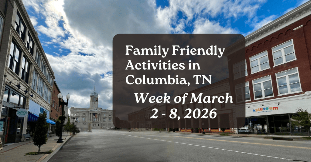 Weekly family friendly activities in Columbia Tennessee for March 1 - 8, 2026 with the downtown Columbia Square in the background