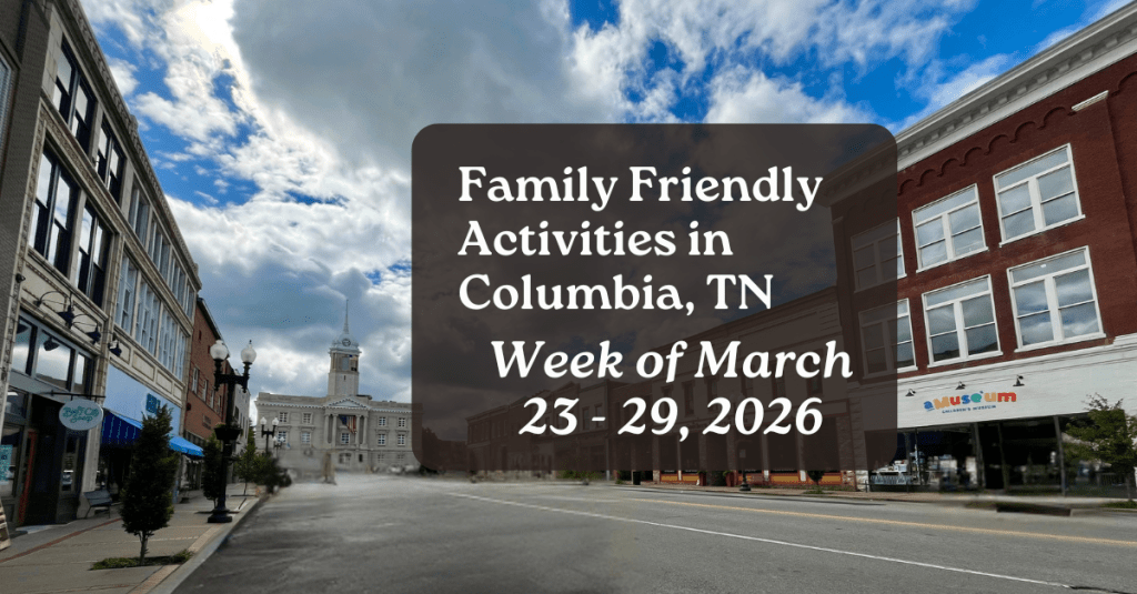 Weekly family friendly activities in Columbia Tennessee for March 23 - 29, 2026 with the downtown Columbia Square in the background
