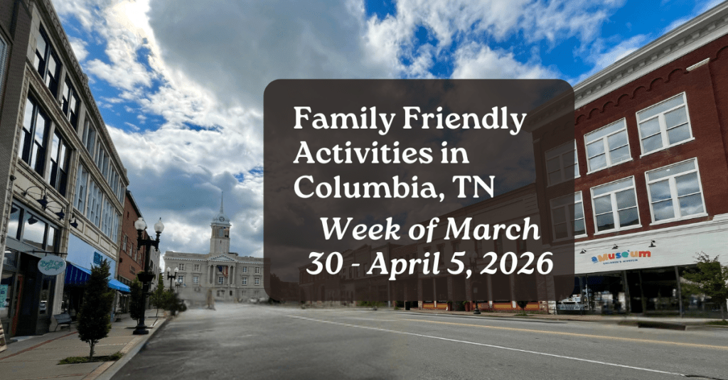 Weekly family friendly activities in Columbia Tennessee for March 30 - April 5, 2026 with the downtown Columbia Square in the background