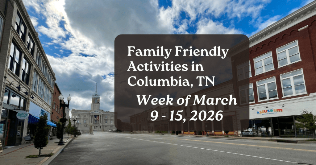 Weekly family friendly activities in Columbia Tennessee for March 9 - 15, 2026 with the downtown Columbia Square in the background